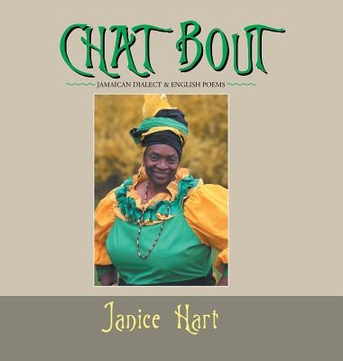 Chat Bout: Jamaican Dialect & English Poems by Hart, Janice