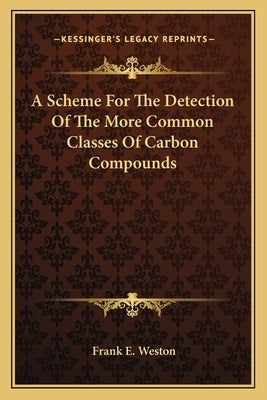 A Scheme For The Detection Of The More Common Classes Of Carbon Compounds by Weston, Frank E.