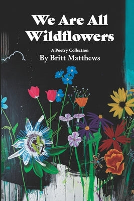 We Are All Wildflowers: A Poetry Collection by Anderson, Christon