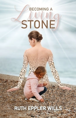 Becoming A Living Stone by Wills, Ruth Eppler