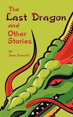 The Last Dragon and Other Stories by Kennett, Jean