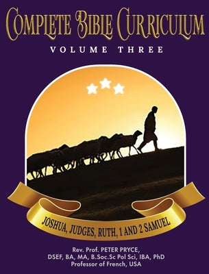 Complete Bible Curriculum Vol. 3: Joshua, Judges, Ruth, 1 and 2 Samuel by Pryce, Prof Peter