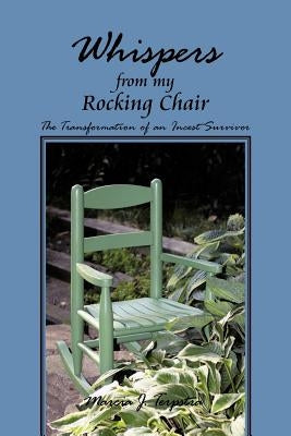 Whispers from My Rocking Chair: The Transformation of an Incest Survivor by Terpstra, Marcia J.