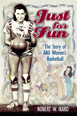 Just for Fun: The Story of AAU Women's Basketball by Ikard, Robert