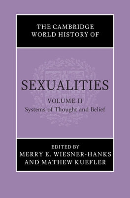 The Cambridge World History of Sexualities: Volume 2, Systems of Thought and Belief by Wiesner-Hanks, Merry E.