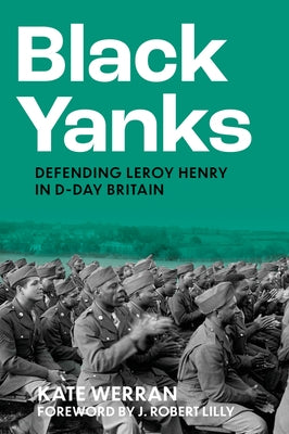 Black Yanks: Defending Leroy Henry in D-Day Britain by Werran, Kate