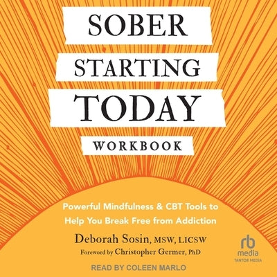 Sober Starting Today Workbook: Powerful Mindfulness and CBT Tools to Help You Break Free from Addiction by Licsw