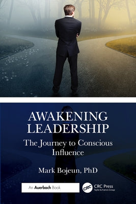 Awakening Leadership: The Journey to Conscious Influence by Bojeun, Mark
