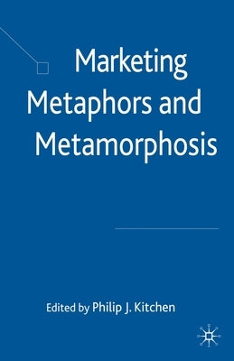 Marketing Metaphors and Metamorphosis by Kitchen, P.