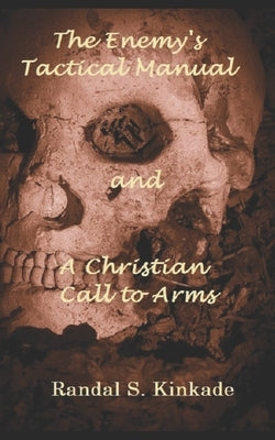 The Enemy's Tactical Manual and A Christian Call to Arms by Kinkade, Randal S.