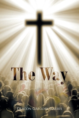 The Way by Harris, Deacon Gregory