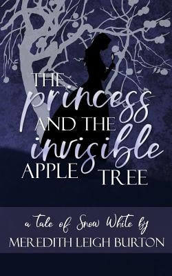 The Princess and the Invisible Apple Tree by Burton, Meredith Leigh