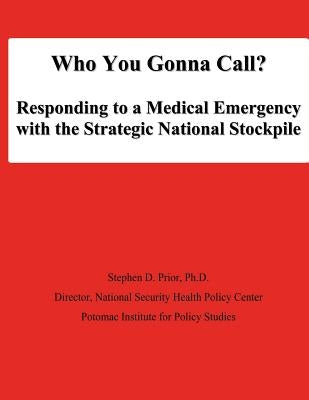 Who You Gonna Call? Responding to a Medical Emergency with the Strategic National Stockpile by University, National Defense