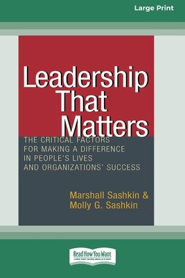Leadership That Matters: The Critical Factors for Making a Difference in People's Lives and Organizations' Success [16 Pt Large Print Edition] by Sashkin, Marshall