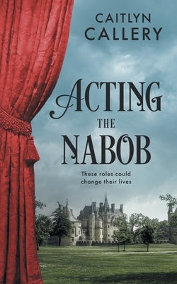 Acting the Nabob by Callery, Caitlyn