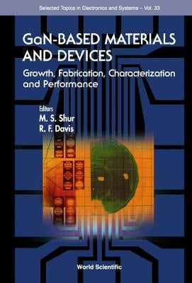 Gan-Based Materials and Devices: Growth, Fabrication, Characterization and Performance by Davis, Robert F.