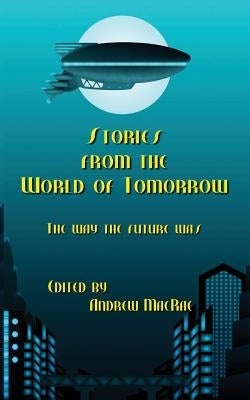 Stories from the World of Tomorrow by MacRae, Andrew