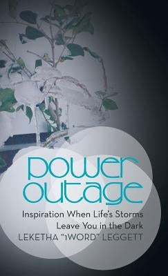 Power Outage: Inspiration When Life's Storms Leave You in the Dark: by Leggett, Leketha 1word
