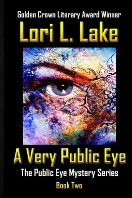 A Very Public Eye: Book Two in The Public Eye Mystery Series by Lake, Lori L.