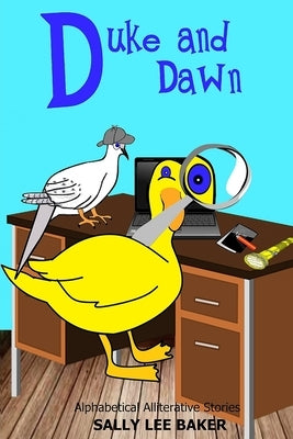 Duke and Dawn: A fun read aloud illustrated tongue twisting tale brought to you by the letter D. by Baker, Sally Lee