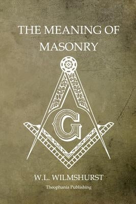 The Meaning of Masonry by Wilmshurst, W. L.