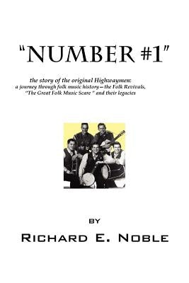 Number #1: The Story of the Original Highwaymen: A Journey Through Folk Music History-- The Folk Revivals, the Great Folk Music by Noble, Richard E.