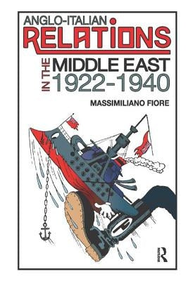 Anglo-Italian Relations in the Middle East, 1922-1940 by Fiore, Massimiliano