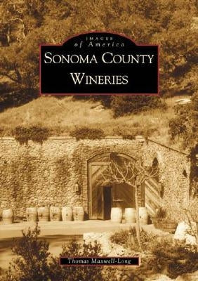 Sonoma County Wineries by Maxwell-Long, Thomas