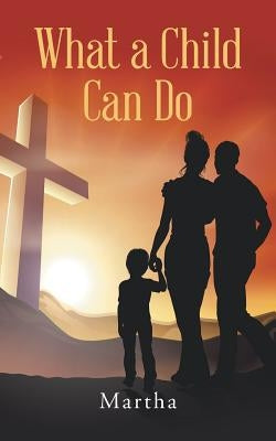 What a Child Can Do by Martha