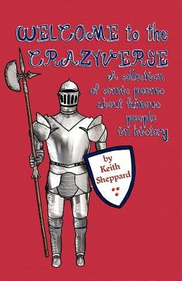 Welcome to the Crazyverse: A Collection of Comic Poems about Famous People in History by Sheppard, Keith