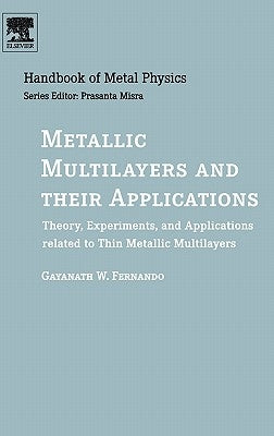 Metallic Multilayers and Their Applications: Theory, Experiments, and Applications Related to Thin Metallic Multilayers Volume 4 by Fernando, Gayanath