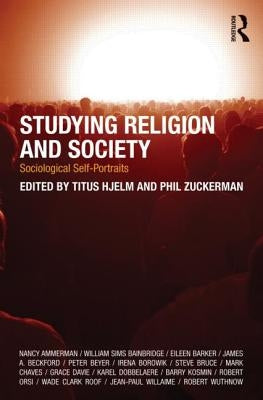 Studying Religion and Society: Sociological Self-Portraits by Hjelm, Titus