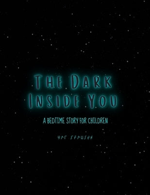 The Dark Inside You: A Bedtime Story for Children by Jeanius, Mat