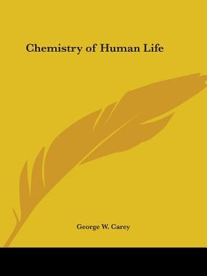Chemistry of Human Life by Carey, George W.