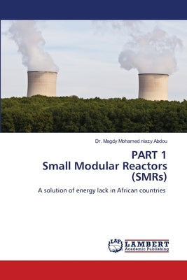 PART 1 Small Modular Reactors (SMRs) by Mohamed Niazy Abdou, Magdy