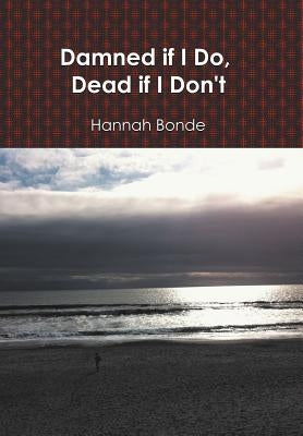 Damned If I Do, Dead If I Don't by Bonde, Hannah