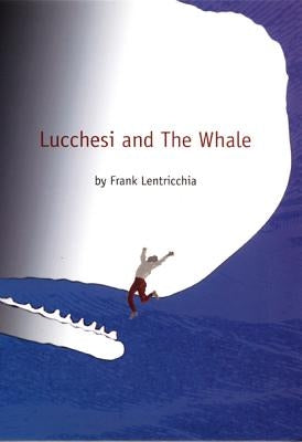 Lucchesi and The Whale by Lentricchia, Frank