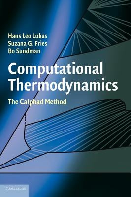 Computational Thermodynamics: The Calphad Method by Lukas, Hans