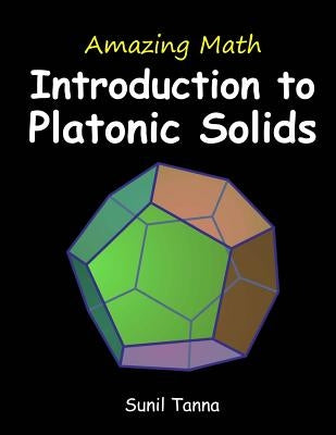 Amazing Math: Introduction to Platonic Solids by Tanna, Sunil
