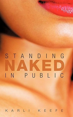 Standing Naked in Public by Keefe, Karli