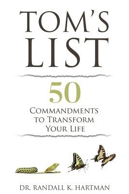 Tom's List: 50 Commandments to Transform Your Life by Hartman, Randall K.