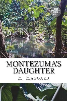 Montezuma's Daughter by Haggard, H. Rider