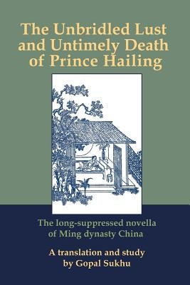 The Unbridled Lust and Untimely Death of Prince Hailing--new by Sukhu, Gopal