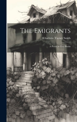 The Emigrants; a Poem in two Books by Smith, Charlotte Turner
