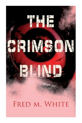 The Crimson Blind: Crime Thriller by White, Fred M.
