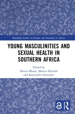 Young Masculinities and Sexual Health in Southern Africa by Bhana, Deevia
