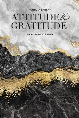 Attitude & Gratitude: An Autobiography by Sabena, Patricia