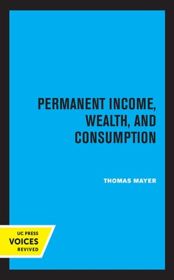 Permanent Income, Wealth, and Consumption by Mayer, Thomas