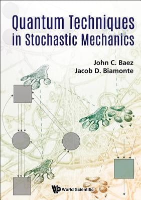 Quantum Techniques in Stochastic Mechanics by Baez, John C.