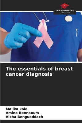 The essentials of breast cancer diagnosis by Kaid, Malika